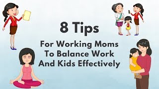 8 Tips For Working Moms To Balance Work And Kids Effectively [upl. by Maher]