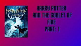 Harry Potter And The Goblet Of Fire AUDIO BOOK PART 1 [upl. by Delcina175]