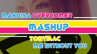 Mandisa VS tobyMac  Overcomer VS Me Without You  Christian Music MashUp [upl. by Ahcorb977]