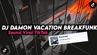 DJ DAMON VACATION BREAKFUNK BY KHARIS SOPAN  MENGKANE VIRAL TIKTOK [upl. by Olivette]