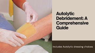 Understanding Autolytic Debridement  Includes Autolytic dressing choices [upl. by Uzziel137]