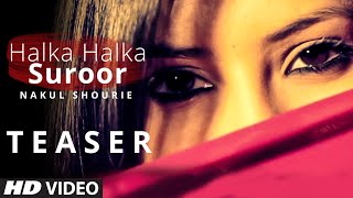 Official Halka Halka Suroor Teaser  By  Nakul Shourie [upl. by Arbrab]