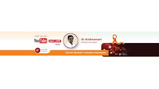 Chronic Myeloid Leukemia Awareness by Dr Krishnamani on 6th Sept at 300 PM [upl. by Golden]