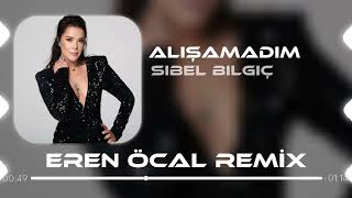 Sibel Bilgiç  Alışamadım Eren Öcal Remix  Dayanamam bu son gidişine [upl. by Naek889]