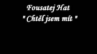 Fousatej Hat  Chtěl jsem mít [upl. by Onia258]