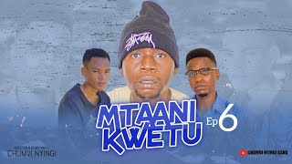 MTAANI KWETU  EPISODE 06  STARRING CHUMVINYINGI [upl. by Peednama829]