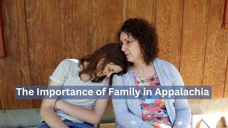 Family is Everything in Appalachia  A Culture Built Around Family [upl. by Lenwood]