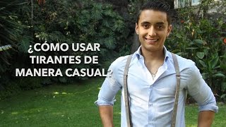 ¿Cómo usar tirantes de manera casual  Humberto Gutiérrez [upl. by Anits874]