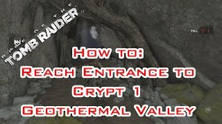 Rise of the Tomb Raider  How to reach Crypt 1  Geothermal Valley [upl. by Asilim]