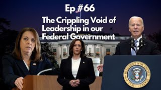 The Crippling Void of Leadership in our Federal Government Ep 66 [upl. by Aihsatal]