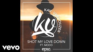 Kav Verhouzer  Shot My Love Down Feat MODD Still [upl. by Arten363]