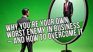 Why You’re Your Own Worst Enemy in Business – And How to Overcome It [upl. by Haidadej]