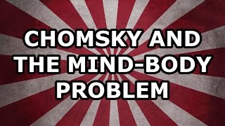 Chomsky and the Mind Body Problem [upl. by Ecirtal856]