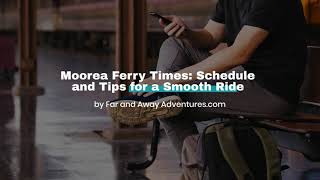 Moorea Ferry Guide Schedules Tips amp Ensuring the Perfect Journey [upl. by Had890]