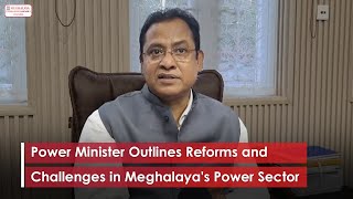 Power Minister Outlines Reforms and Challenges in Meghalayas Power Sector [upl. by Nena]