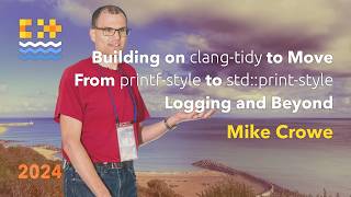 Building on clangtidy to Move From printfstyle to stdprintstyle Logging and Beyond  Mike Crowe [upl. by Jacobina]