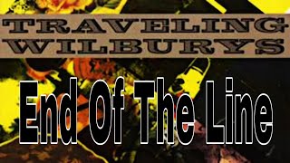 TRAVELING WILBURYS  End Of The Line Lyric Video [upl. by Anyale293]