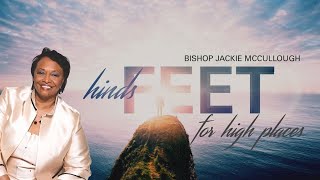 Hinds Feet for High Places  Part 1  Bishop Jackie McCullough [upl. by Ethyl357]