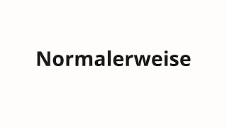 How to pronounce Normalerweise [upl. by Assirroc896]