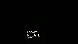 i dont relate to you [upl. by Ignatia]