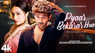 New Song 2024  Pyaar Bekarar Hua  Kartik Aaryan  Shraddha Kapoor  New Hindi Song  Romantic Song [upl. by Dich255]