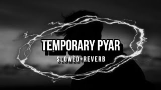 Temporary Pyar Slowed  Reverb [upl. by Rolyat]