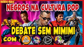 DEBATE  NEGROS NA CULTURA POP e O ATIVISMO POLÍTICO [upl. by Marchelle]