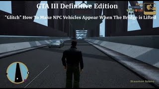 GTA III  Definitive Edition  quotGlitchquot How To Make NPC Vehicles Appear When The Bridge is Lifted [upl. by Eidnar]