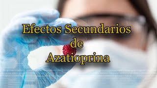 Efectos Secundarios de Azatioprina [upl. by Esdnil]