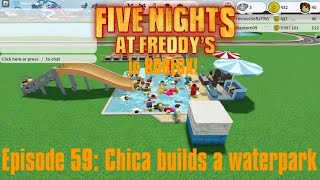 Five Nights At Freddys in ROBLOX Episode 59  Chica builds a waterpark [upl. by Ettennil770]