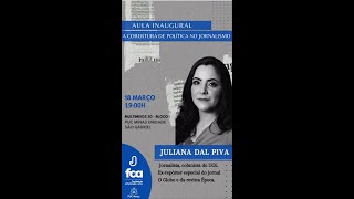 Aula Inaugural Jornalismo  quotA cobertura de Política no Jornalismoquot com Juliana Dal Piva [upl. by Nais]