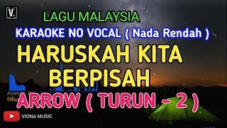 ARROW  HARUSKAH KITA BERPISAH  KARAOKE  NO VOCAL  NADA RENDAH LIRIK LAGU MALAYSIA [upl. by Ainavi]