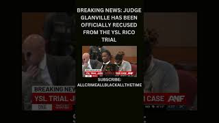 BREAKING NEWS JUDGE GLANVILLE HAS BEEN OFFICIALLY RECUSED FROM YSL RICO TRIAL ysl trial explore [upl. by Cuyler]