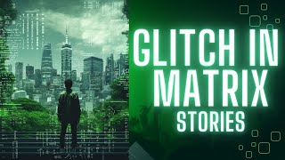 Scary Glitch in the Matrix Stories [upl. by Barnaba221]