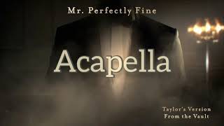 Taylor Swift  Mr Perfectly fine Taylors version Acapella [upl. by Lerad]