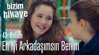 En iyi arkadaşımsın  Bizim Hikaye 43 Bölüm [upl. by Kermit]