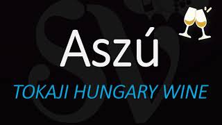 How to Pronounce Tokaji Aszú What is Aszú Hungary Wine pronunciation [upl. by Dorri561]