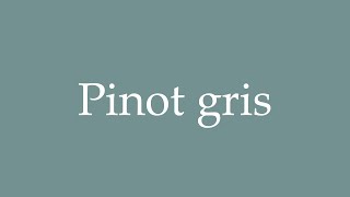 How to Pronounce Pinot gris Correctly in French [upl. by Durnan615]