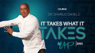 It Takes What It Takes  Its UP Part 4  Dr Dharius Daniels [upl. by Sherar]