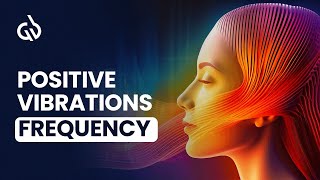 Positive Vibrations Frequency  Binaural Beats for Positive Energy [upl. by Doretta]