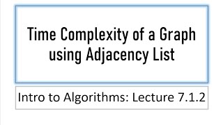 Lecture 712 Deriving the Time Complexity of a Graph using Adjacency List [upl. by Armat]