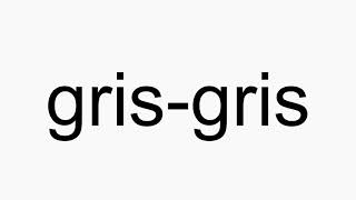 How to pronounce grisgris [upl. by Aerbas]