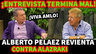 ¡ENTREVISTA TERMINA MAL ALBERTO PELAEZ REVIENTA VS CARLOS ALAZRAKI [upl. by Adamina]