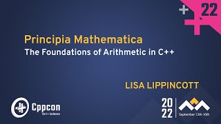 Principia Mathematica  The Foundations of Arithmetic in C  Lisa Lippincott  CppCon 2022 [upl. by Assili871]