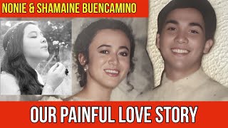 NONIE amp SHAMAINE BUENCAMINO A PAINFUL LOVE STORY [upl. by Lehcim]