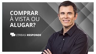 Comprar imóvel à vista ou alugar e investir  CerbasiResponde [upl. by Norwood]