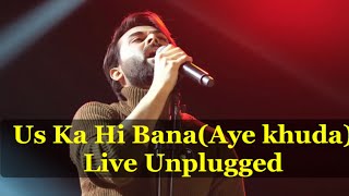 Uska Hi Banana  Aye khud  Live Unplugged [upl. by Adnohsak]