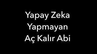 Yapay Zeka Yapmayan Aç Kalır Abi [upl. by Teilo]