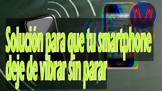 Solución Para Que Tu Smartphone Deje De Vibrar Sin Parar [upl. by Kloster]