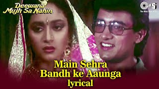 Main Sehra Bandh Ke Aaunga  Aamir Khan Madhuri Dixit  Udit Narayan  Deewana Mujh Sa Nahin 1994 [upl. by Jenkins]